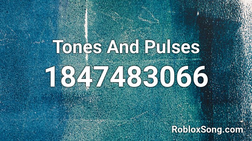 Tones And Pulses Roblox ID