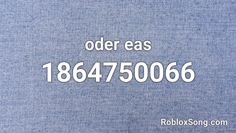 oder eas Roblox ID