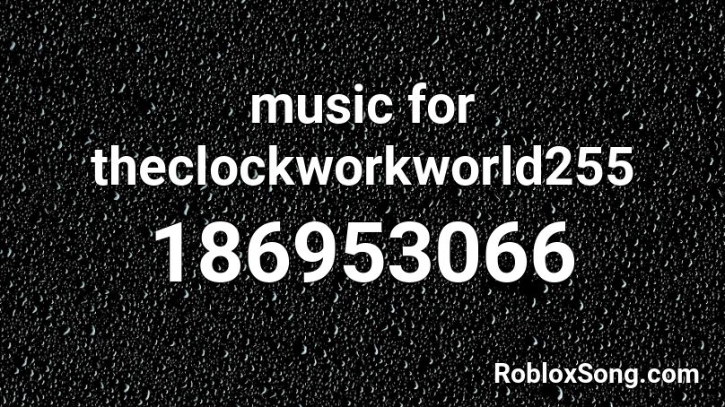 music for theclockworkworld255 Roblox ID