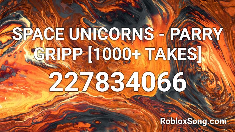 Space Unicorns Parry Gripp 1000 Takes Roblox Id Roblox Music Codes - roblox code for space unicorn