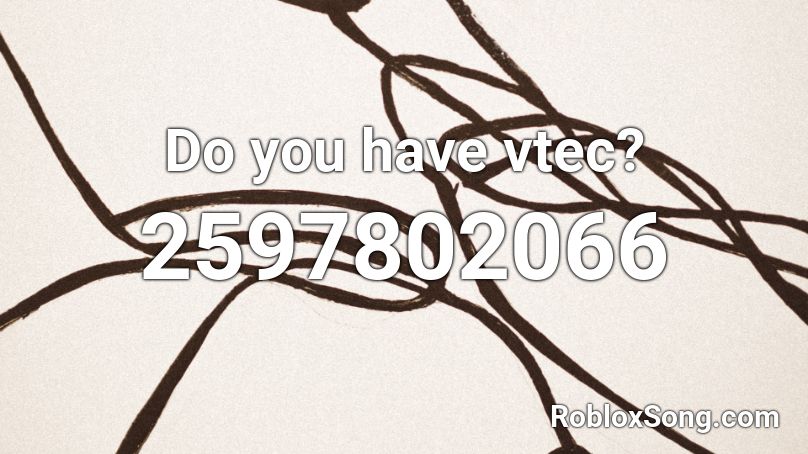Do you have vtec? Roblox ID