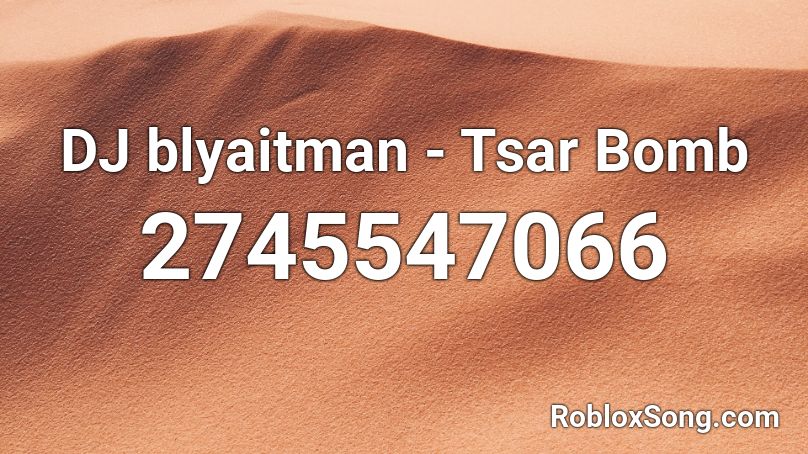 DJ blyaitman - Tsar Bomb Roblox ID