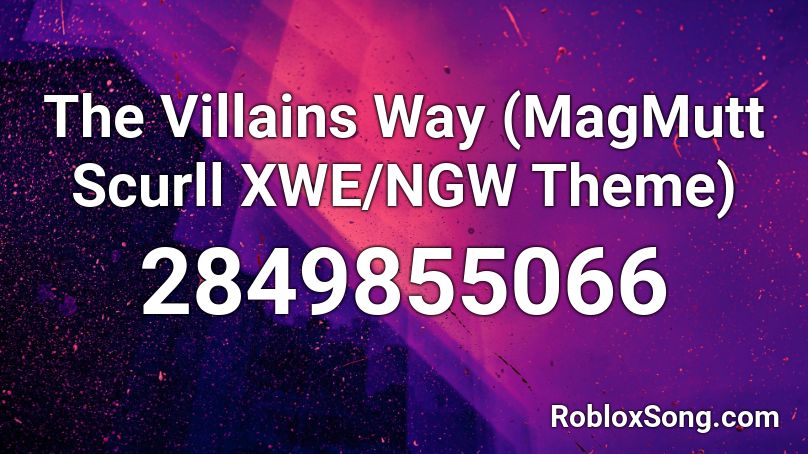 The Villains Way (MagMutt Scurll XWE/NGW Theme) Roblox ID