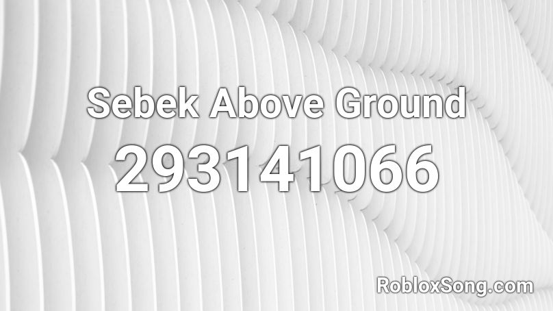 Sebek Above Ground Roblox ID