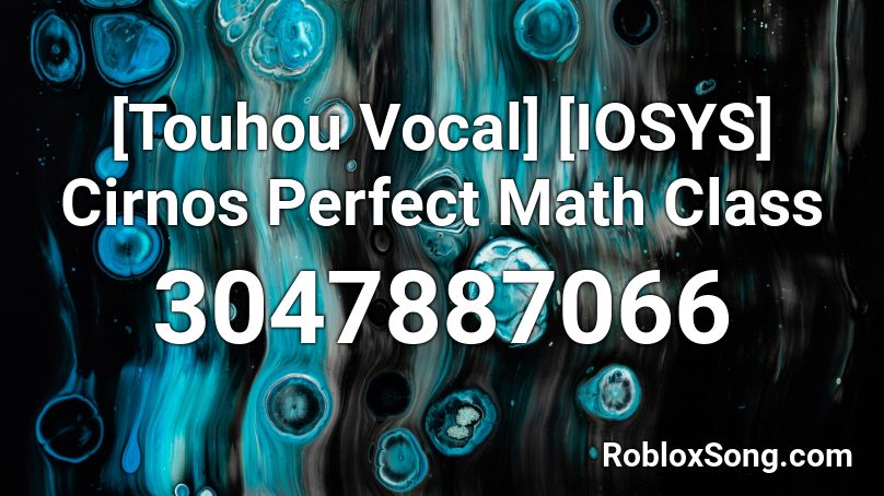 [Touhou Vocal] [IOSYS] Cirnos Perfect Math Class Roblox ID