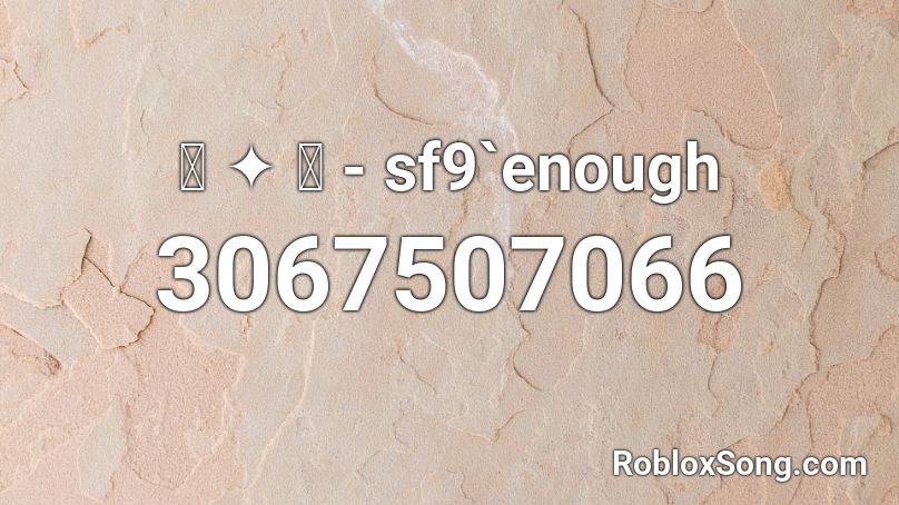 ꒰ ༉ ꒱ - sf9`enough Roblox ID