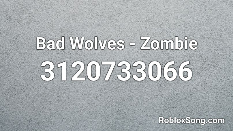Bad Wolves - Zombie Roblox ID
