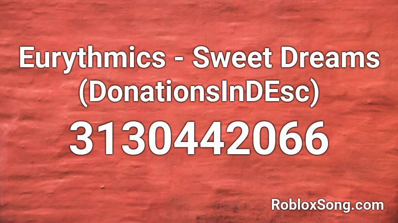 Eurythmics - Sweet Dreams (DonationsInDEsc) Roblox ID