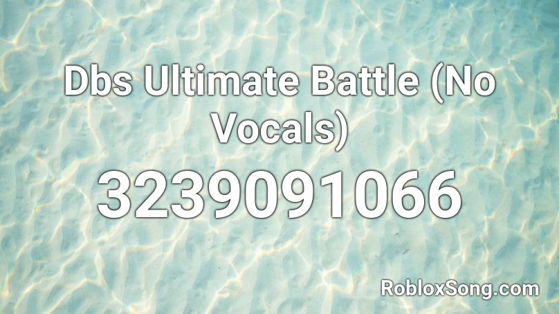 Dbs Ultimate Battle (No Vocals)  Roblox ID