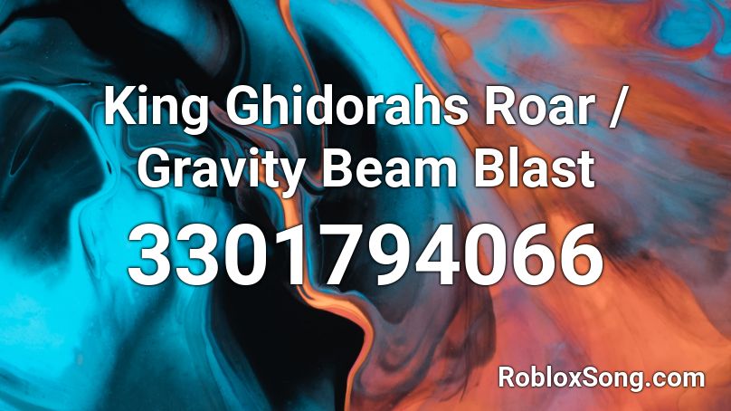 King Ghidorahs Roar / Gravity Beam Blast Roblox ID