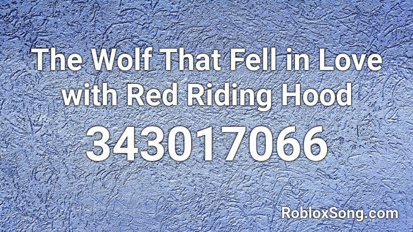 The Wolf That Fell in Love with Red Riding Hood  Roblox ID