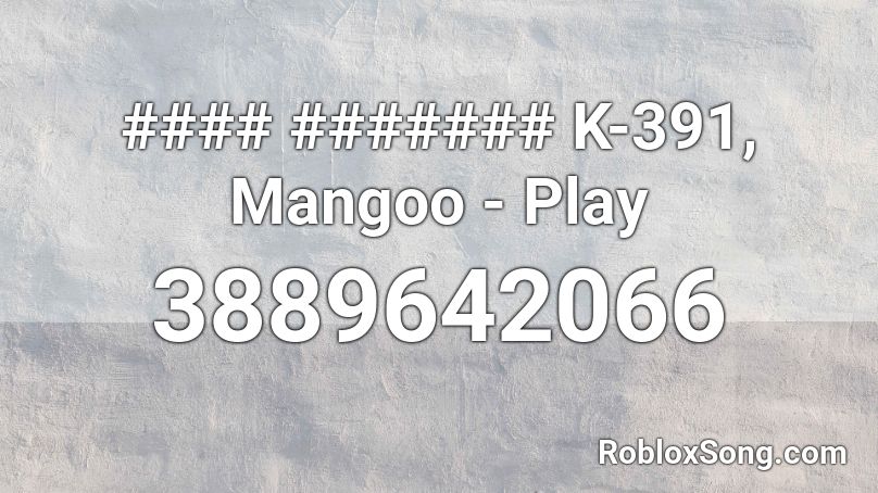 #### ####### K-391, Mangoo - Play Roblox ID