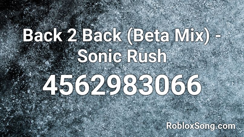 Back 2 Back Beta Mix Sonic Rush Roblox Id Roblox Music Codes