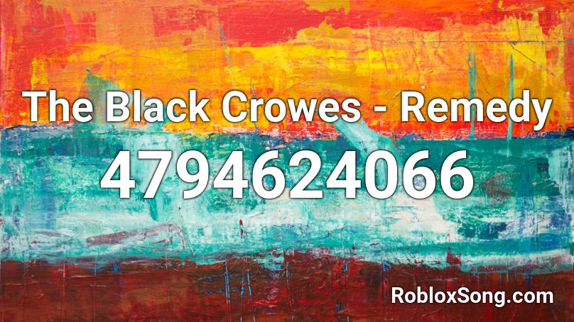 The Black Crowes - Remedy Roblox ID