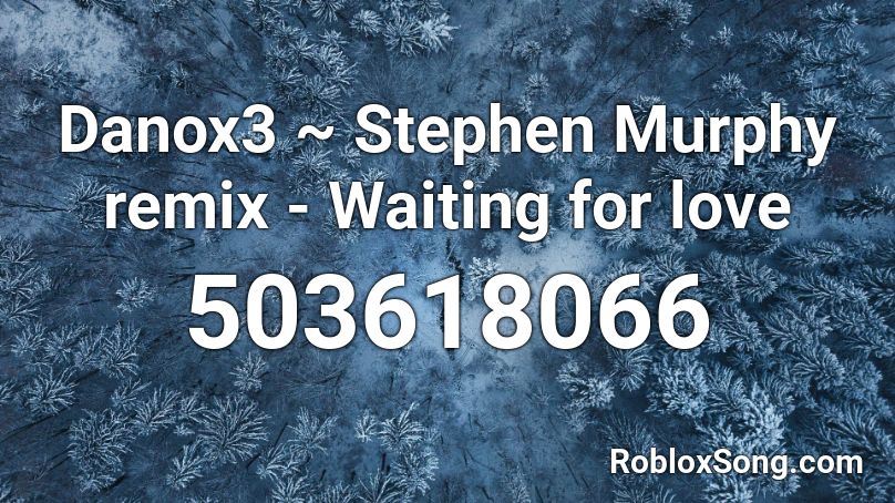 Danox3 ~ Stephen Murphy remix - Waiting for love Roblox ID