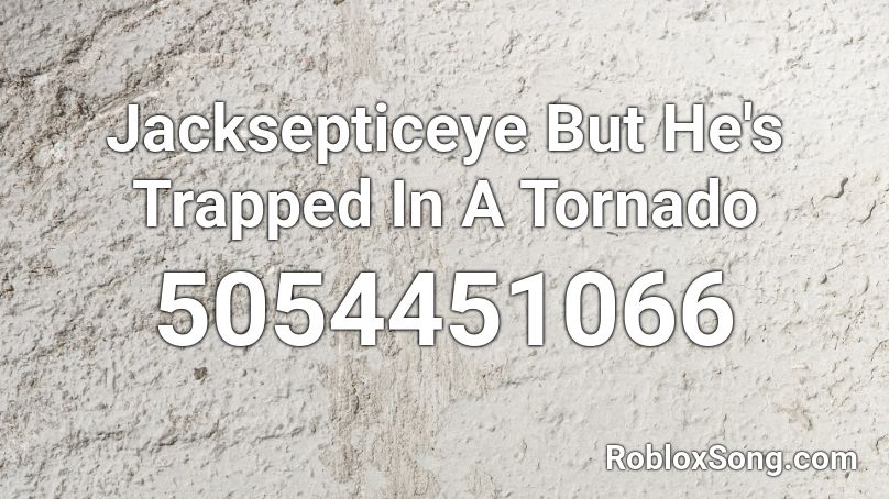 Jacksepticeye But He's Trapped In A Tornado Roblox ID
