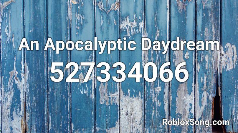An Apocalyptic Daydream Roblox ID