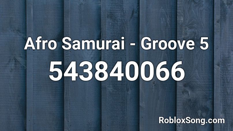 Afro Samurai - Groove 5 Roblox ID