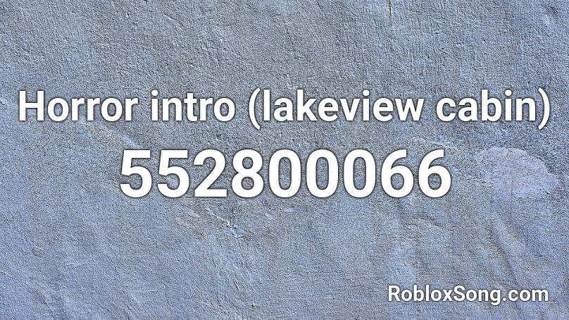 Horror intro (lakeview cabin) Roblox ID
