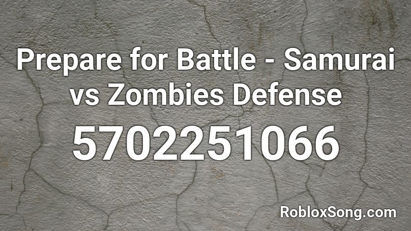 Prepare for Battle - Samurai vs Zombies Defense Roblox ID