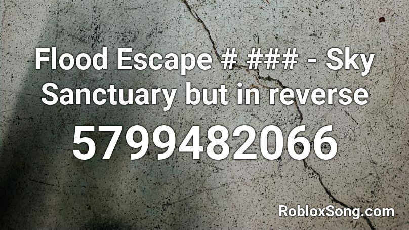 Flood Escape # ### - Sky Sanctuary but in reverse Roblox ID