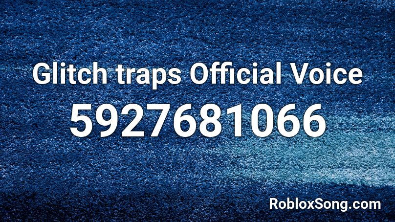 Glitch traps Official Voice Roblox ID