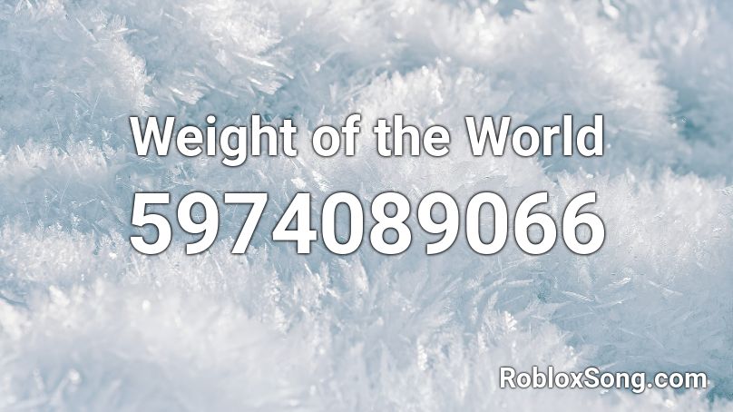 Weight of the World Roblox ID