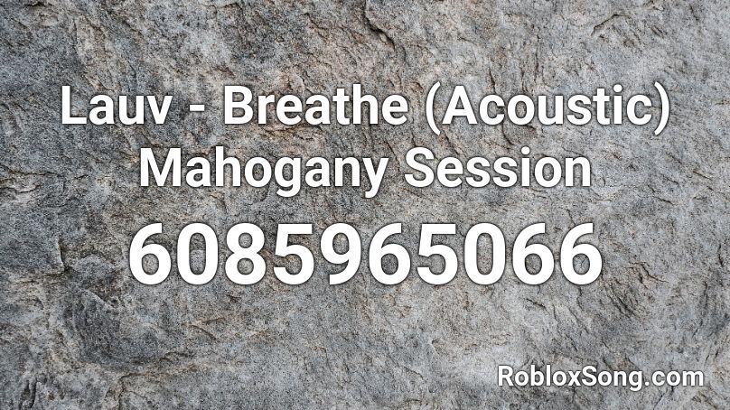Lauv - Breathe (Acoustic) Mahogany Session Roblox ID