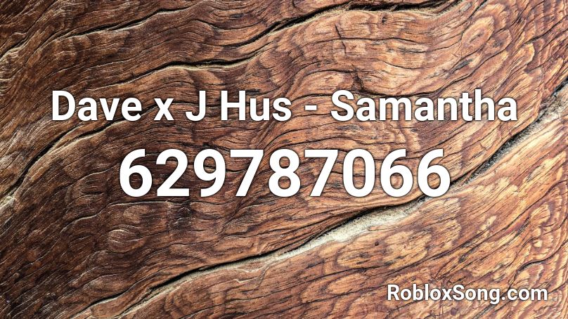 Dave x J Hus - Samantha Roblox ID