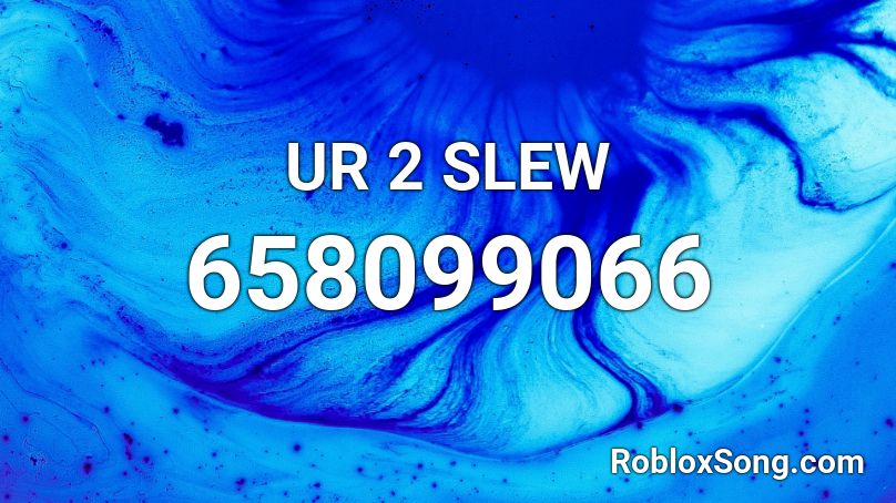 UR 2 SLEW Roblox ID