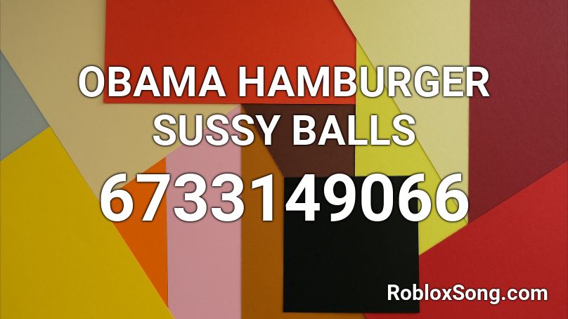 Obama Hamburger Sussy Balls Roblox Id Roblox Music Codes - rice balls roblox id