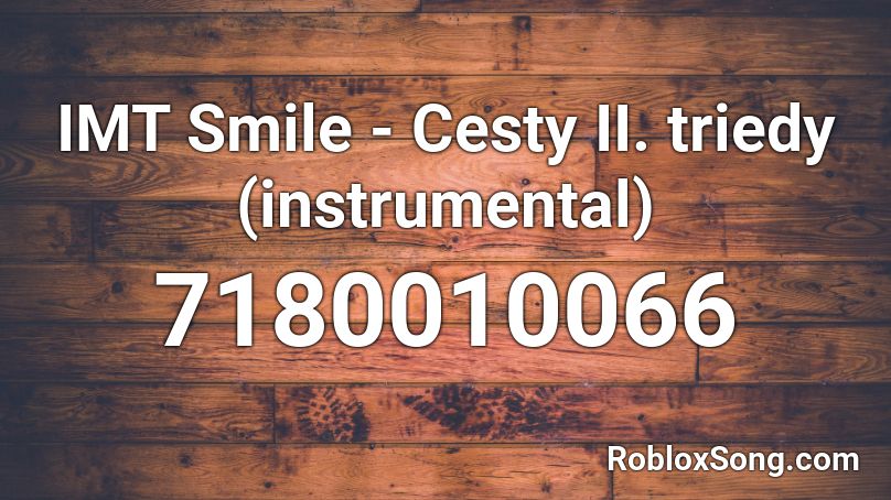IMT Smile - Cesty II. triedy (instrumental) Roblox ID