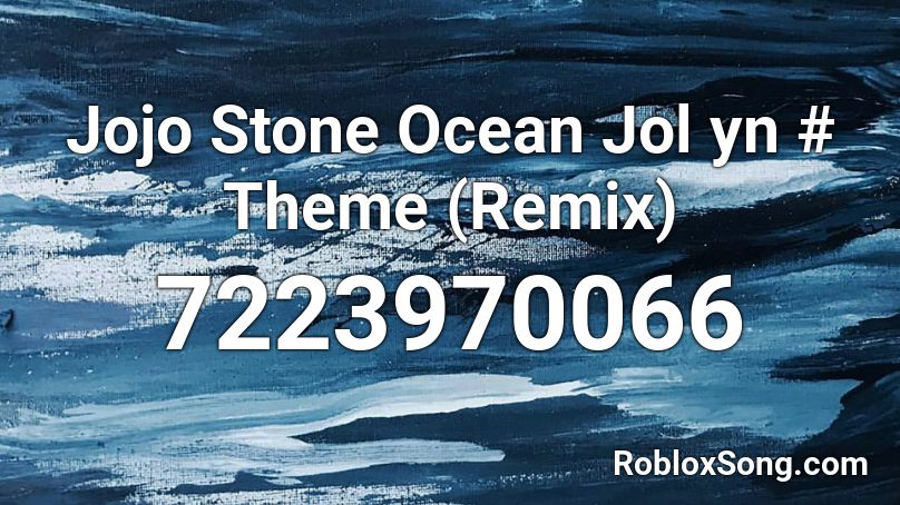 Jojo Stone Ocean Jol yn # Theme (Remix) Roblox ID