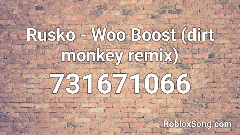 Rusko - Woo Boost (dirt monkey remix) Roblox ID