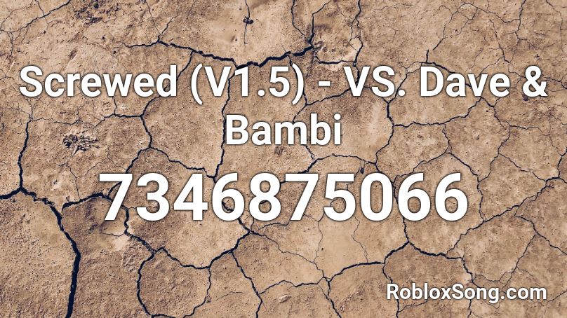 Screwed (V1.5) - VS. Dave & Bambi Roblox ID