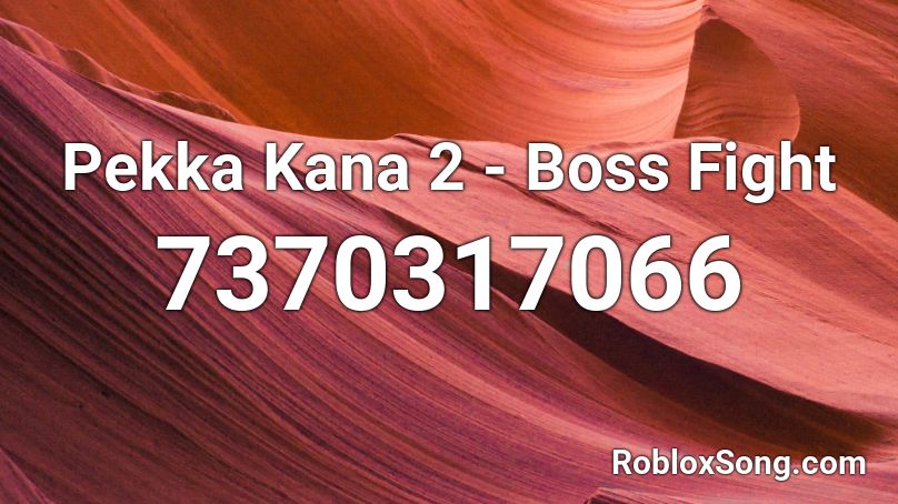 Pekka Kana 2 - Boss Fight Roblox ID