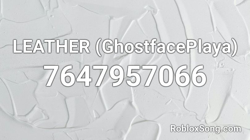 LEATHER (GhostfacePlaya) Roblox ID