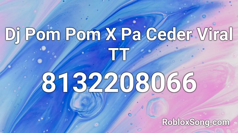 Dj Pom Pom X Pa Ceder Viral TT Roblox ID
