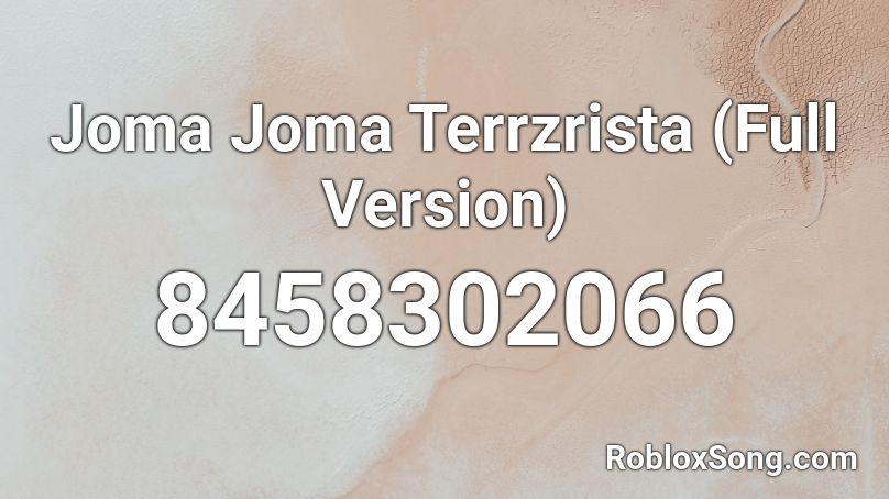 Joma Joma Terrzrista (Full Version) Roblox ID