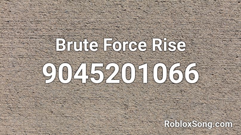 Brute Force Rise Roblox ID