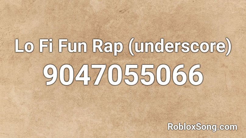 Lo Fi Fun Rap (underscore) Roblox ID