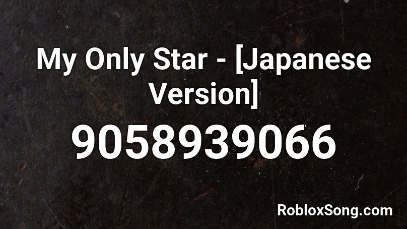 My Only Star - [Japanese Version] Roblox ID