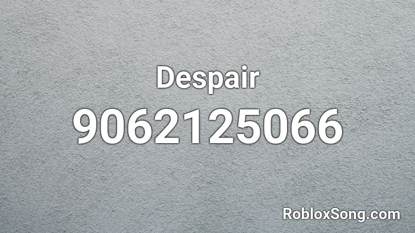 Despair  Roblox ID