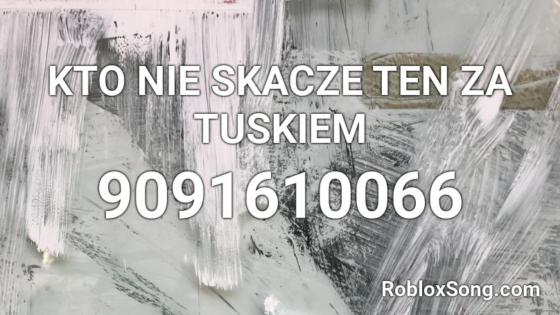 KTO NIE SKACZE TEN ZA TUSKIEM Roblox ID