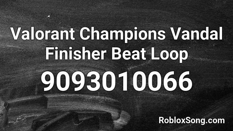 Valorant Champions Vandal Finisher Beat Loop Roblox ID