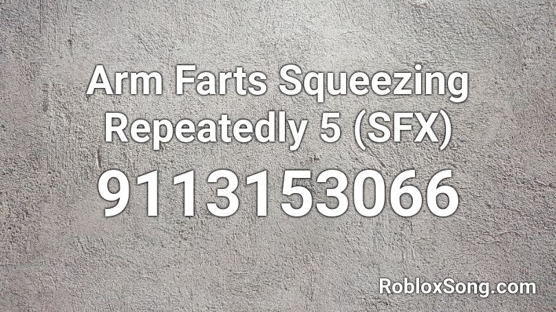 Arm Farts Squeezing Repeatedly 5 (SFX) Roblox ID