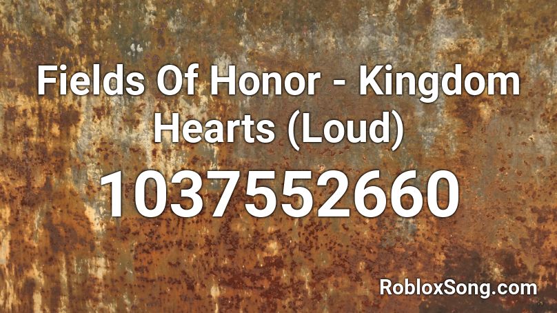 Fields Of Honor - Kingdom Hearts (Loud) Roblox ID