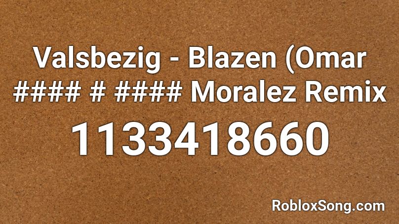 Valsbezig - Blazen (Omar #### # #### Moralez Remix Roblox ID
