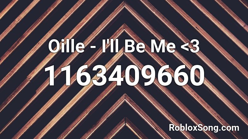 Oille - I'll Be Me <3 Roblox ID