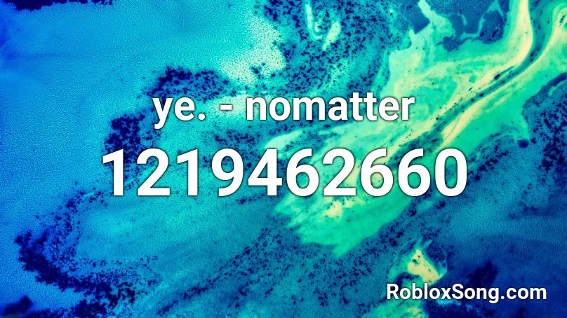 ye. - nomatter Roblox ID